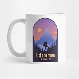 Mountain Hiking Quote "Just One More, I Promise" Mug